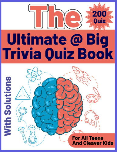 The Ultimate @ Big Trivia Quiz Book For Teens and Cleaver Kids: 200 Trivia quiz with solutions , Large Print For Teens and Cleaver Kids