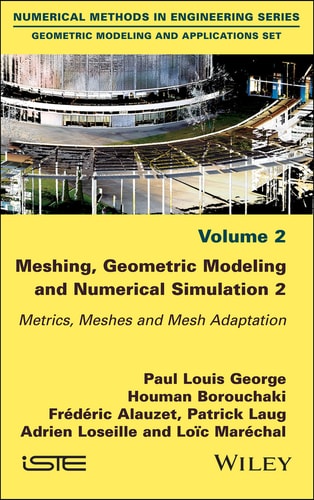 Meshing, Geometric Modeling and Numerical Simulation, Volume 2 Metrics, Meshes and Mesh Adaptation