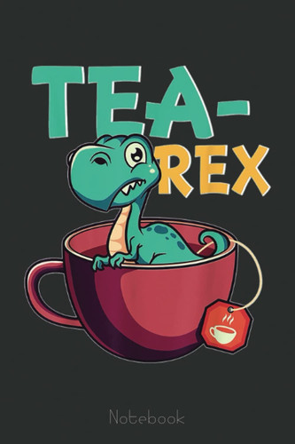 Tea-Rex Dinosaur Puns For Lover & Tea Partys Notebook: Cute Trendy Dinosaur Wide Ruled Paper Notebook Journal | Pretty Wide Blank Lined Workbook for ... for Home School College for Writing Notes