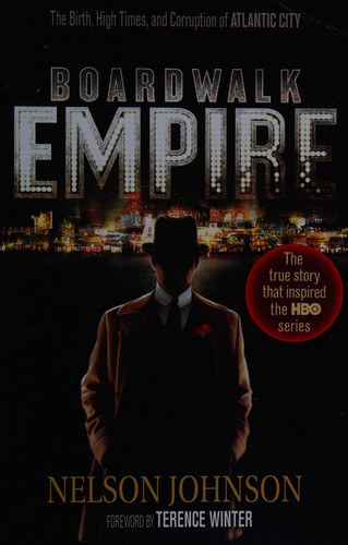Boardwalk Empire The Birth, High Times, and Corruption of Atlantic City
