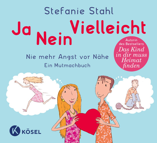 Ja, nein, vielleicht! nie mehr Angst vor Nähe ; ein Mutmachbuch