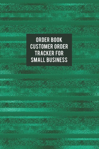 Order Book: Purchase Order Forms Book for Tracking All Orders For Your Small Business | Notebook of Order Forms | Inventory Order Tracking - Customer ... for Small Business - Green Cover Design