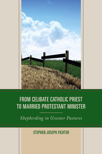 From Celibate Catholic Priest to Married Protestant Minister Shepherding in Greener Pastures