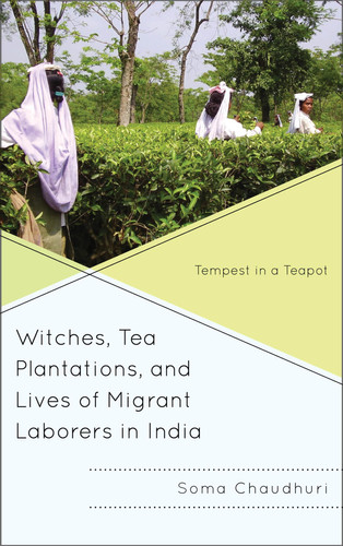 Witches, Tea Plantations, and Lives of Migrant Laborers in India Tempest in a Teapot