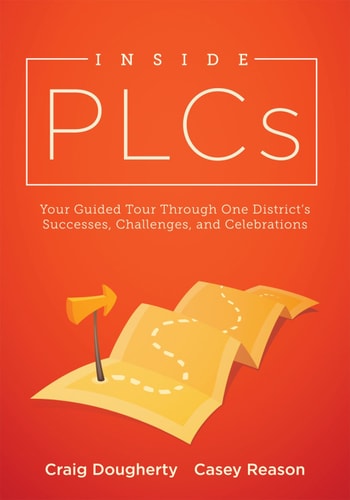 Inside PLCs at Work® : Your Guided Tour Through One District's Successes, Challenges, and Celebrations (How Effective Professional Learning Communities Work)