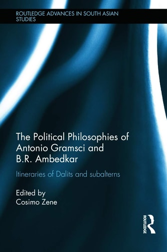 The political philosophies of Antonio Gramsci and Ambedkar : itineraries of Dalits and subalterns