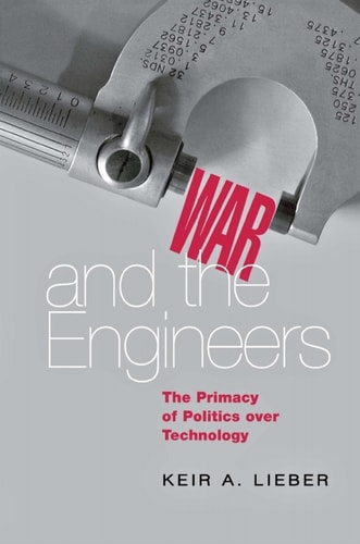 War and the Engineers: The Primacy of Politics over Technology