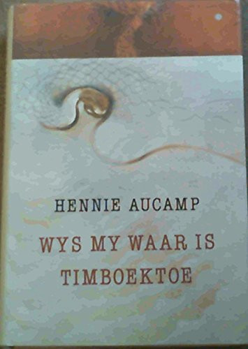Wys my waar is Timboektoe: 'n persoonlike reis deur Afrika (Afrikaans Edition) - Hennie Aucamp