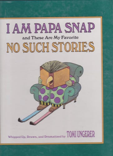 Cover of I am Papa Snap and these are my favorite no such stories