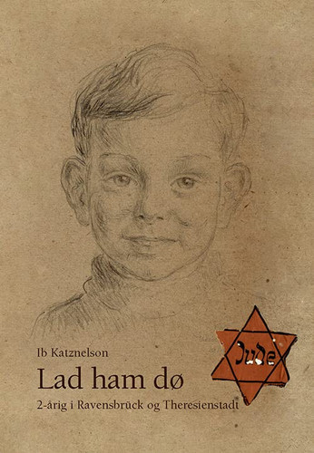 Lad ham dø 2-årig i Ravensbrück og Theresienstadt - Ib Katznelson