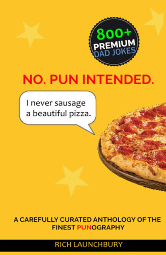 No. Pun Intended.: A carefully curated anthology of the finest Punography and Punchlines.