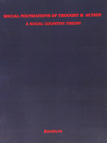 Social Foundations of Thought and Action: A Social Cognitive Theory