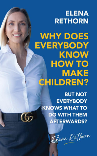 Why Does Everybody Know How To Make Children? But Not Everybody Knows What To Do With Them Afterwards?
