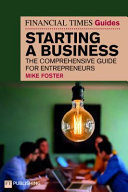 The Financial Times Guide to Starting a Business The Comprehensive Guide for Entrepreneurs