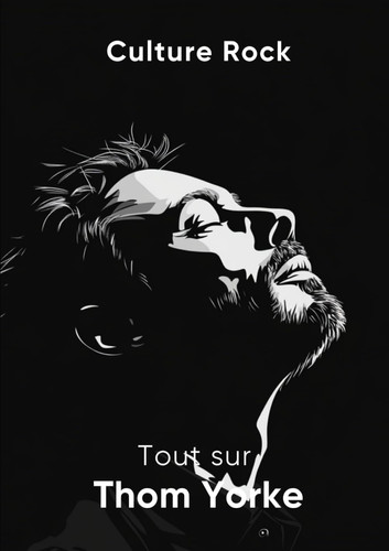Tout sur Thom Yorke (Culture Rock)