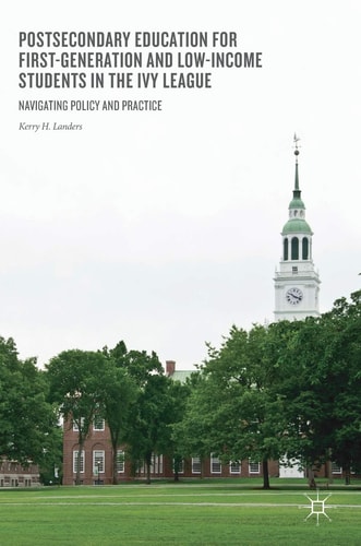  Postsecondary Education for First-Generation and Low-Income Students in the Ivy League: Navigating Policy and Practice