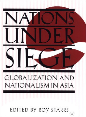 Nations Under Siege Globalization and Nationalism in Asia