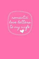 Romantic Love Letters to My Wife Dear Future Wife| Future Husband Future Wife Gift| Blank Journal Book to Write in for Him, Write in for Her, Letters to My Husband, Wife, Girlfriend, Boyfriend, Partner Journal | Lined Notebook, 6 X 9