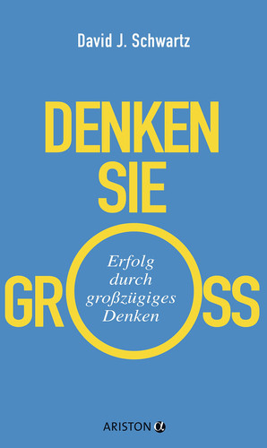 Denken Sie groß! Erfolg durch großzügiges Denken