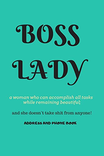 Boss Lady Address and Phone Book For a Woman Who Can Accomplish All Tasks, While Remaining Beautiful, and She Doesn't Take Shit from Anyone! Organized in Alphabetical Order, Discreet Internet Page Section. a Month by Month Birthday/anniversary Section