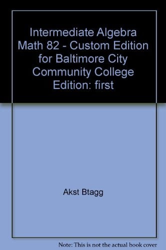 Intermediate Algebra Math 82 - Custom Edition for Baltimore City Community College