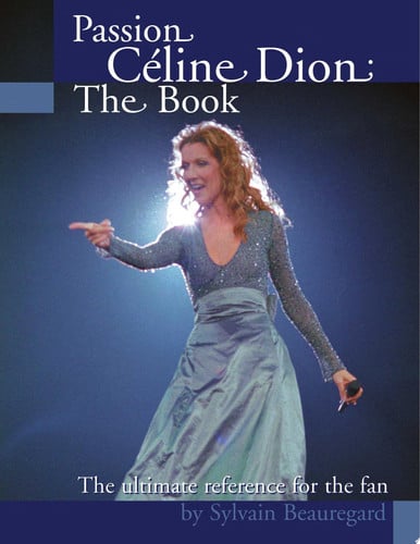 Passion Celine Dion The Ultimate Reference for the Fan