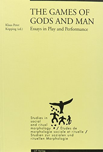 The Games of Gods and Man: Essays in Play and Performance (Studien Zur Sozialen Und Rituellen Morphologie / Studies in Social and Ritual Morphology / Etudes De Morphologie Sociale Et Rituelle, 2)