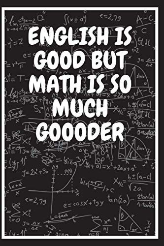 English Is Good But Math Is So Much Gooder: Math professor gifts (Gifts for math majors)