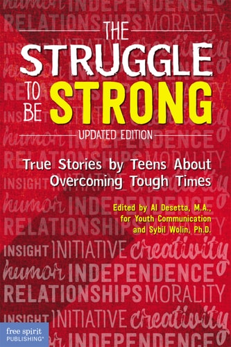 The Struggle to Be Strong: True Stories by Teens About Overcoming Tough Times (Updated Edition)