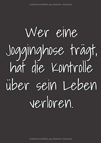 Wer eine Jogginghose trägt, hat die Kontrolle über sein Leben verloren.: Großes lustiges Notizbuch, liniert, mit humorvollem Spruch. (German Edition)