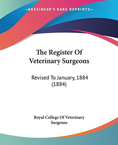 The Register Of Veterinary Surgeons Revised To January, 1884 (1884)