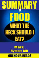 SUMMARY of Food What the Heck Should I Eat? by Mark Hyman