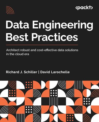 Data Engineering Best Practices Architect Robust and Cost-effective Data Solutions in the Cloud Era