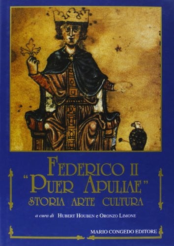 Federico II puer Apuliae: Storia, arte, cultura : atti del Convegno internazionale di studio in occasione dell'VIII centenario della nascita di ... degli studi di Lecce) (Italian Edition)