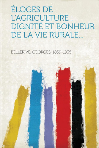 Éloges de L'Agriculture Dignité Et Bonheur de la Vie Rurale...