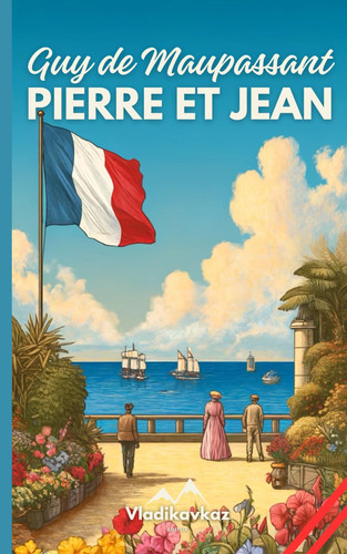 Pierre et Jean: Guy de Maupassant