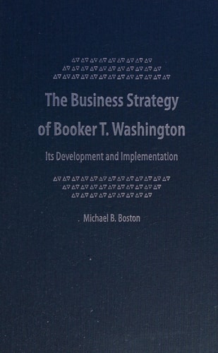 The Business Strategy of Booker T. Washington: Its Development and Implementation