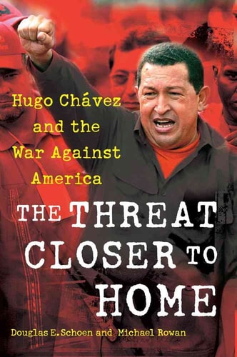 The Threat Closer to Home: Hugo Chavez and the War Against America