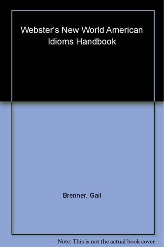 Webster's new world American idioms handbook