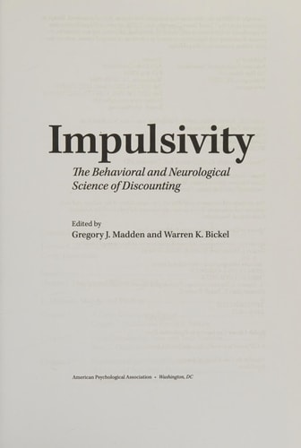 Impulsivity: The Behavioral and Neurological Science of Discounting