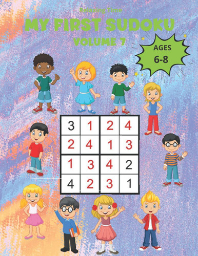 My First Sudoku Volume 7: 150 Sudoku 4x4 for children from 6 to 8 years in a 8,5"*11" size book with game instructions and solutions. A children’s ... world of Sudoku with three progressive levels