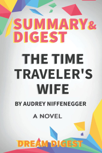 Summary & Digest to Time Travelers Wife by Audrey Niffenegger