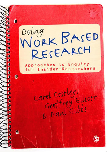 Doing Work Based Research Approaches to Enquiry for Insider-Researchers