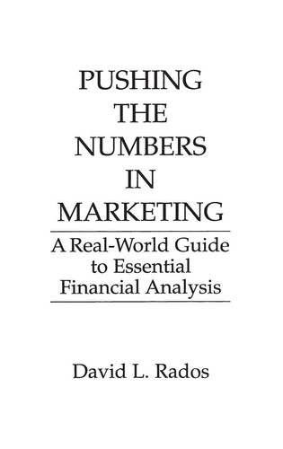 Pushing the Numbers in Marketing A Real-world Guide to Essential Financial Analysis