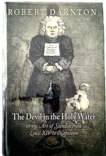 The Devil in the Holy Water, or the Art of Slander from Louis XIV to Napoleon