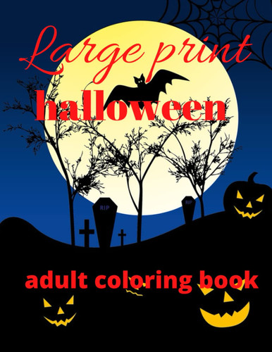 Large print halloween adult coloring book: Horror Coloring Book For Adults With Vampires, Skeletons And Spooky Pumpkins