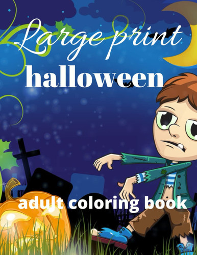 Large print halloween adult coloring book: Horror Coloring Book For Adults With Vampires, Skeletons And Spooky Pumpkins