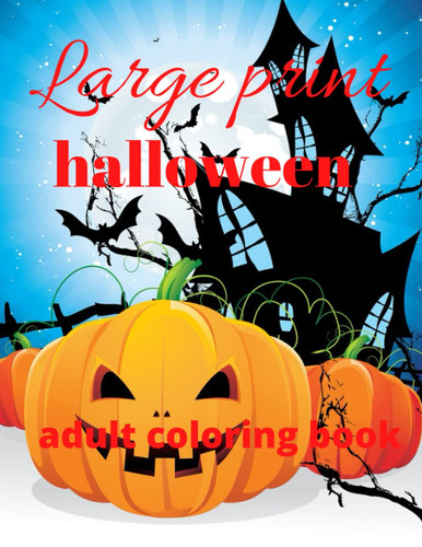 Large print halloween adult coloring book: Horror Coloring Book For Adults With Vampires, Skeletons And Spooky Pumpkins