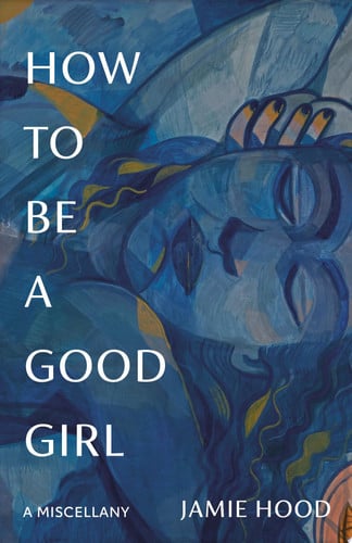 How to Be a Good Girl A Miscellany
