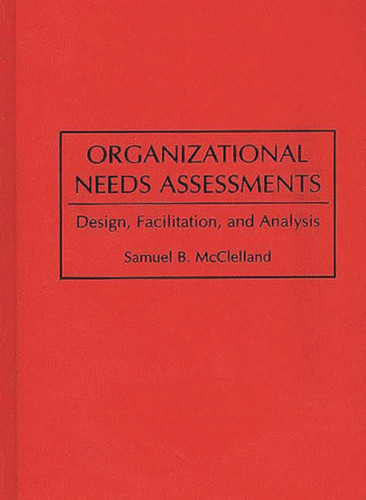 Organizational Needs Assessments Design, Facilitation, and Analysis